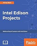 Intel Edison Projects: Build exciting IoT projects with Intel Edison (English Edition)