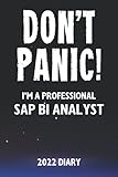 Don't Panic! I'm A Professional SAP BI Analyst - 2022 Diary: Customized Work Planner Gift For A Busy SAP BI Analy