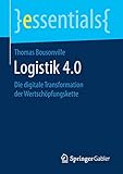 Logistik 4.0: Die digitale Transformation der Wertschöpfungskette (essentials)