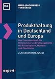 Produkthaftung in Deutschland und Europa: Das Praxishandbuch für Unternehmer und Führungskräfte – Mit Fallbeispielen, Mustern und Checklisten (Kontakt & Studium 688)