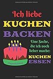 Ich liebe KUCHEN BACKEN: Eine Sache, die ich noch lieber mache: KUCHEN ESSEN - Blanko Rezeptbuch zum Selberschreiben liniert mit Graphik - Buch zum ... von Oma & moderne eig