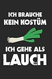 Ich Brauche Kein Kostüm Ich Gehe Als Lauch: Lauch Kostüm & Lauchination Notizbuch 6'x9' Liniert Geschenk für Fasching & Kö