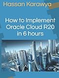 How to Implement Oracle ERP Cloud (R20) for Financials Modules in 6