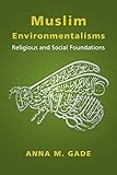 Muslim Environmentalisms: Religious and Social Foundations (English Edition)