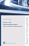 Presse- und Öffentlichkeitsarbeit: Interne und externe Kommunikation (Reihe Wissen für Führungskräfte)