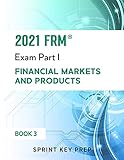 2021 FRM Exam Part 1: Financial Markets and Products (2021 FRM Part 1 Study Notes - Sprint Key Prep, Band 3)