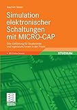 Simulation elektronischer Schaltungen mit MICRO-CAP: Eine Einführung für Studierende und Ingenieure/-innen in der Prax