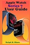 Apple watch series 7 user guide: The complete step by step manual for beginners and seniors to operate and set up the new Apple watch series 7 with screenshot, smart shortcut, gestures tips and trick