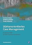 Stärkenorientiertes Case Management: Komplexe Fälle in fünf Schritten bearb