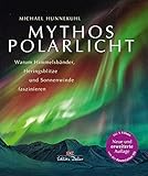 Mythos Polarlicht: Warum Himmelsbänder, Heringsblitze und Sonnenw