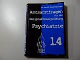 Amtsarztfragen Psychotherapie (Amtsarztfragen für die Heilpraktikerprüfung , Band 3)
