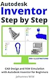 Autodesk Inventor | Step by Step: CAD Design and FEM Simulation with Autodesk Inventor for Beginners (English Edition)