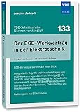 Der BGB-Werkvertrag in der Elektrotechnik: Ausgewählte Begriffe und Grundsatzfragen zum BGB-Werkvertrag undähnliche Verträge §§ 631 bis 650v, unter ... (VDE-Schriftenreihe – Normen verständlich)