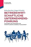 Betriebswirtschaftliche Unternehmensführung: Aufgaben und Lösungen zum TOPSIM-Planspiel General Management (Lehr- und Handbücher der Wirtschaftswissenschaft)