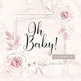 Oh Baby Gästebuch: Baby Party Erinnerungsbuch zum Eintragen von lieben Glückwünschen · Ideal für Mädchen Babyshower & Babyparty · Liebevolle Geschenkidee für werdende E