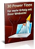 30 Erfolgstipps für Ihre Webseite und Ihre Marketingaktion - Mehr Kunden - Mehr Gewinn!: Erprobte Tipps und Schlagwörter, die Interesse wecken und V