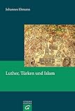 Luther, Türken und Islam: Eine Untersuchung zum Türken- und Islambild Martin Luthers (1515-1546) (Quellen und Forschungen zur Reformationsgeschichte, Band 80)