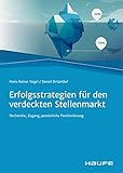 Erfolgsstrategien für den verdeckten Stellenmarkt: Recherche, Zugang, persönliche Positionierung (Haufe Fachbuch)