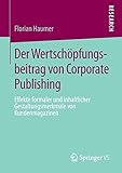 Der Wertschöpfungsbeitrag von Corporate Publishing: Effekte formaler und inhaltlicher Gestaltungsmerkmale von Kundenmag