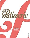 Fou de Patisserie. 85 Rezepte der 40 besten Patissiers Frankreichs. Das neue moderne Standardwerk der französischen Backkunst mit Step-by-Step Anleitungen und Profi-Tipps in hochwertiger Ausstattung