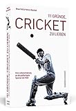 111 Gründe, Cricket zu lieben: Eine Liebeserklärung an die großartigste Sportart der W