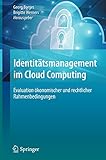 Identitätsmanagement im Cloud Computing: Evaluation ökonomischer und rechtlicher Rahmenbedingung