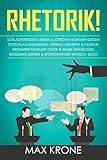 Rhetorik!: Schlagfertigkeit lernen & gekonnt kontern gegen Totschlagargumente, verbale angriffe & falsche Argumentation Mit Gestik & Mimik überzeugen, Redekunst lernen & Wortgewandt werden - B