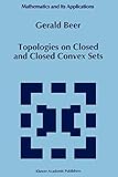 Topologies on Closed and Closed Convex Sets (Mathematics and Its Applications (closed)) (Mathematics and Its Applications, 268, Band 268)