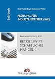 Lehrbuch: Betriebswirtschaftslehre / Betriebswirtschaftliches Handeln: Prüfung zur/zum Industriemeisterin (IHK) / Industriemeister (IHK) Taschenbuch -12. Auflage 2021