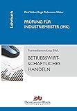 Lehrbuch: Betriebswirtschaftslehre / Betriebswirtschaftliches Handeln: Prüfung zur/zum Industriemeisterin (IHK) / Industriemeister (IHK) Taschenbuch -12. Auflage 2021