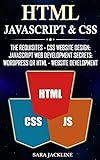 HTML, Javascript & CSS: The Requisites - CSS Website Design: JavaScript Web Development Secrets: WordPress Or HTML - Website Development (English Edition)