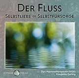 Der Fluss: Selbstliebe - Selbstführsorge (Hypnose-Audio-CD)