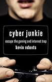 Cyber Junkie: Escape the Gaming and Internet Trap (English Edition)