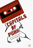 Capitals of Punk: DC, Paris, and Circulation in the Urban Underground (English Edition)