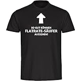 Multifanshop T-Shirt So gut können Flatrate-Säufer Aussehen! schwarz Herren Gr. S bis 5XL, Größe:XXXXXL