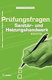 Prüfungsfragen Sanitär- und Heizungshandwerk: Mit Lösungen (Sanitär - Heizung - Klima)