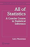 All of Statistics: A Concise Course in Statistical Inference (Springer Texts in Statistics)