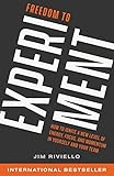 Freedom to Experiment: How to Ignite a New Level of Energy, Focus, and Momentum in Yourself and Your Team (English Edition)