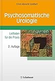 Psychosomatische Urologie: Leitfaden für die Praxis-Schriftenreihe der Thure von Uexküll-Akademie für Integrierte M