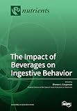 The Impact of Beverages on Ingestive B