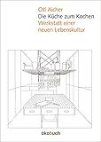 Die Küche zum Kochen: Werkstatt einer neuen Lebensk