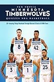 Fun Trivia Minnesota Timberwolves Quizzes NBA Basketball: 50+ Amazing Things Disclosed Through Quizzes & Facts of A NBA T