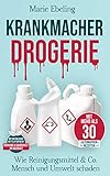 KRANKMACHER DROGERIE - Plastikfrei leben, Geld sparen, Umwelt schonen: Wie Reinigungsmittel & Co. Mensch und Umwelt schaden [BONUS: über 30 Zero Waste DO IT YOURSELF Rezepte mit Natron, Essig & Co.]