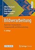 Bildverarbeitung: Band II des Standardwerks Computergrafik und Bildverarbeitung