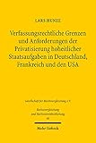 Verfassungsrechtliche Grenzen und Anforderungen der Privatsierung hoheitlicher Staatsaufgaben in Deutschland, Frankreich und den US