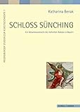 Schloss Sünching: Ein Gesamtkunstwerk des höfischen Rokoko in Bayern. Umbau und Neuausstattung nach Entwürfen von Francois de Cuvilliés d. Ä. (1757 - ... Studien zur Kunstgeschichte, Band 7)