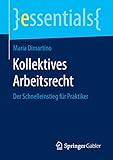 Kollektives Arbeitsrecht: Der Schnelleinstieg für Praktiker (essentials)