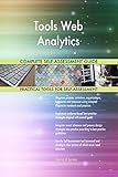 Tools Web Analytics All-Inclusive Self-Assessment - More than 700 Success Criteria, Instant Visual Insights, Comprehensive Spreadsheet Dashboard, Auto-Prioritized for Quick R