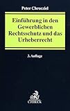 Einführung in den Gewerblichen Rechtsschutz und das Urheberrecht: Mit Checklisten und Formulierung