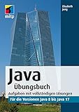 Java Übungsbuch: Aufgaben mit vollständigen Lösungen - für die Versionen Java 8 bis Java 17